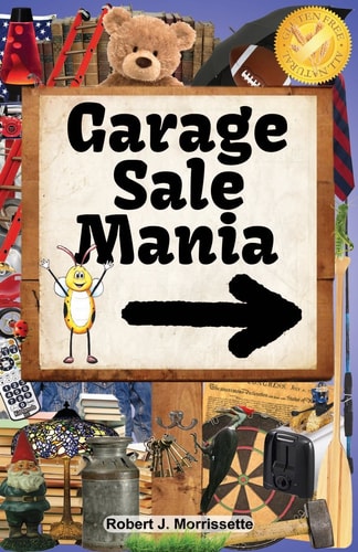 Garage Sale Mania Garage Sale Mania Is a Humorous, Fun-Filled Book, Surrounding the Wonderful Activity of Going to Garage Sales!