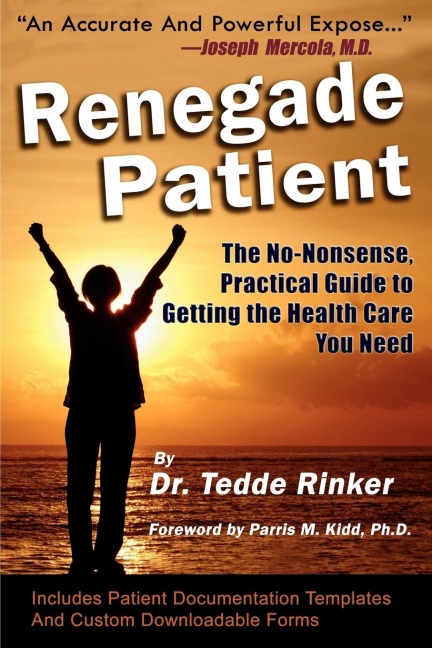 Renegade Patient: The No-Nonsense, Practical Guide to Getting the Health Care You Need