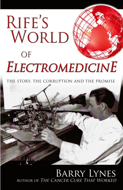 Rifes World of Electromedicine: The Story, the Corruption and the Promise