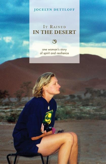 It Rained in the Desert: One Womans Story of Spirit and Resilience
