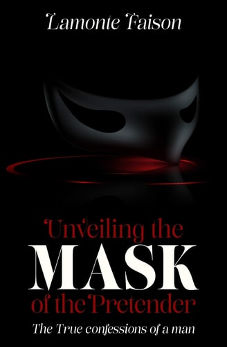 Unveiling The Mask of The Pretender The True Confessions of a Man