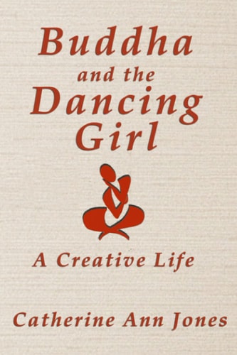 Buddha and the Dancing Girl A Creative Life