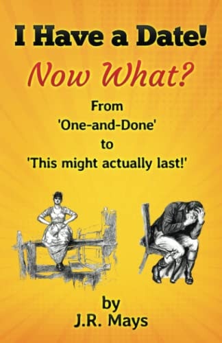 I Have a Date, Now What? From 'one-And-done' to Hey, This Might Actually Last!