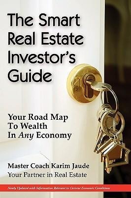 The Smart Real Estate Investors Guide: Your Road Map to Wealth in Any Economy