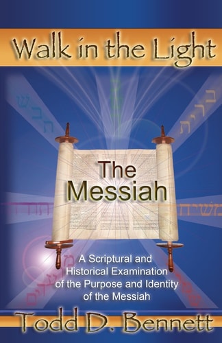 The Messiah A Scriptural and Historical Examination of the Purpose and Identity of the Messiah