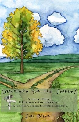 Signposts for the Journey: VOLUME THREE: Reflections of a servant leader on Daniel, Paul, Trust, Timing, Temptation, and more....