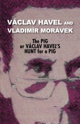 The Pig, Or, Václav Havel's Hunt for a Pig And Ela, Hela, and the Hitch