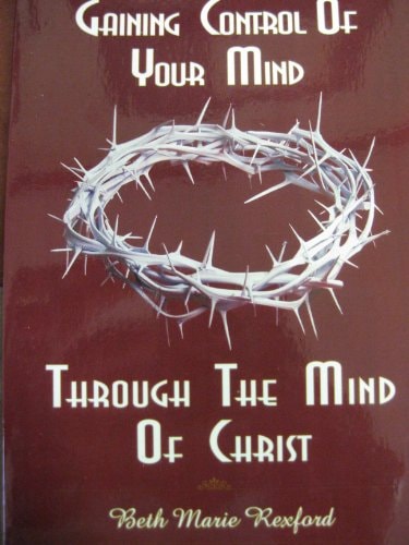 Gaining Control Of Your Mind Through The Mind Of Christ