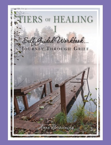 Tiers of Healing I Self Guided Workbook... . Journey Through Grief