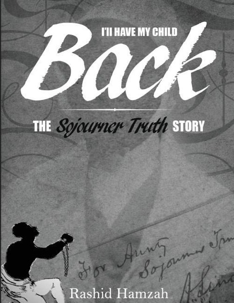 Ill Have My Child Back?: The Sojourner Truth Story