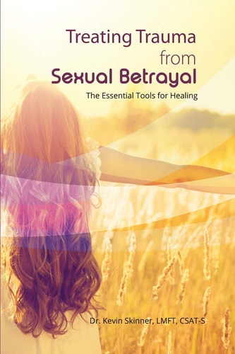 Treating Trauma from Sexual Betrayal The Essential Tools for Healing
