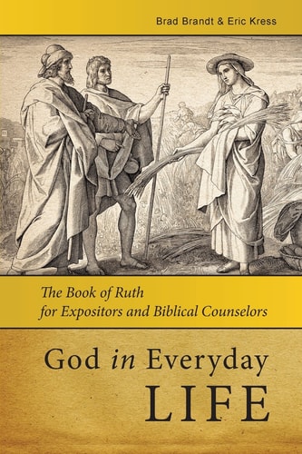 God in Everyday Life The Book of Ruth for Expositors and Biblical Counselors
