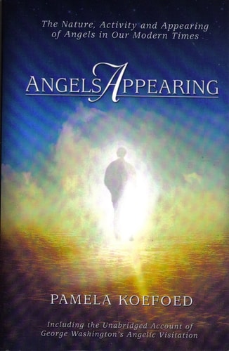Angels Appearing The Nature, Acitivity, and Appearing of Angels in Our Modern Times