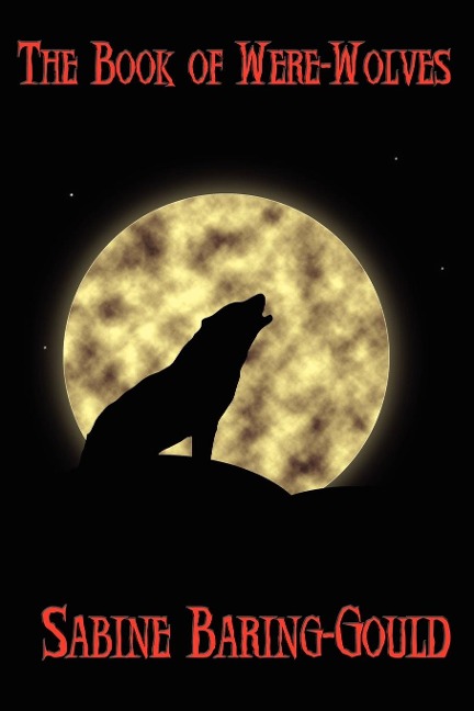 The Book of Were-Wolves: A Study of Lycanthropy in History and Folklore