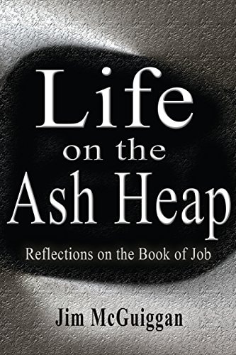 Life On the Ash Heap Reflections On the Book of Job