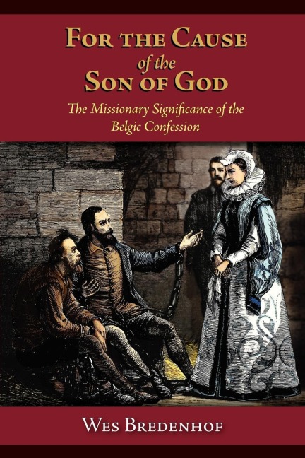 For the Cause of the Son of God: The Missionary Significance of the Belgic Confession