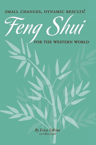 Small Changes, Dynamic Results! Feng Shui for the Western World