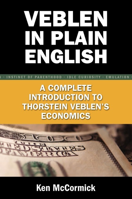 Veblen in Plain English: A Complete Introduction to Thorstein Veblens Economics