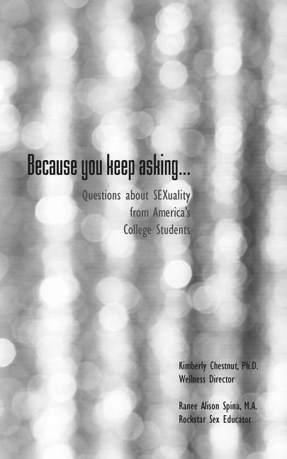 Because You Keep Asking... Questions about Sexuality from Americas College Students
