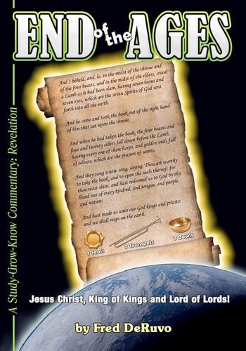 End of the Ages A Study-Grow-Know Commentary: Revelation