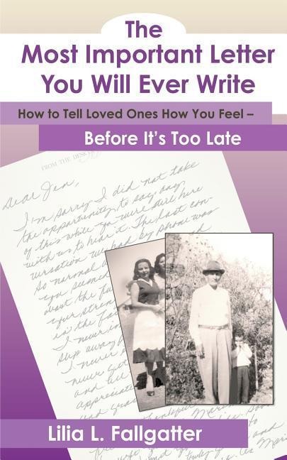 The Most Important Letter You Will Ever Write, How to Tell Loved Ones How You Feel - Before Its Too Late