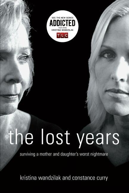 The Lost Years: Surviving a Mother and Daughters Worst Nightmare