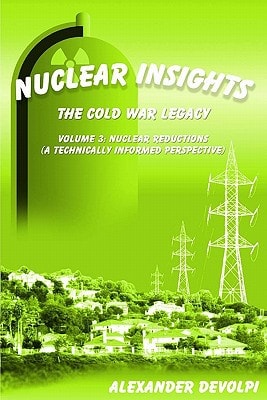 Nuclear Insights: Volume 3 Nuclear Threats and Prospects (A Knowledgeable Assessement): the Cold War Legacy (Volume 3)