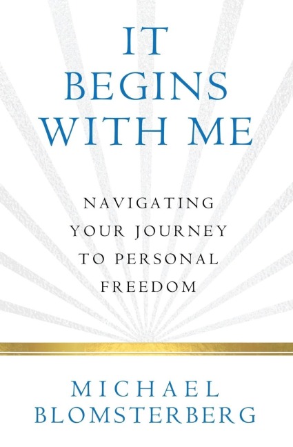 It Begins With Me: Navigating Your Journey To Personal Freedom