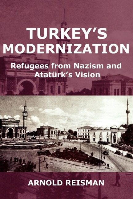 Turkeys Modernization: Refugees from Nazism and Atatrks Vision