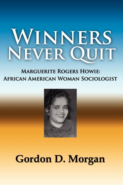 Winners Never Quit. Marguerite Rogers Howie: African American Woman Sociologist