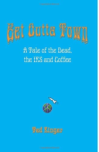 Get Outta Town A Tale of the Dead, the IRS, and Coffee