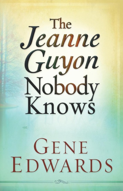 Jeanne Guyon Nobody Knows: Her Life, Suffering, and Devotion to Christ