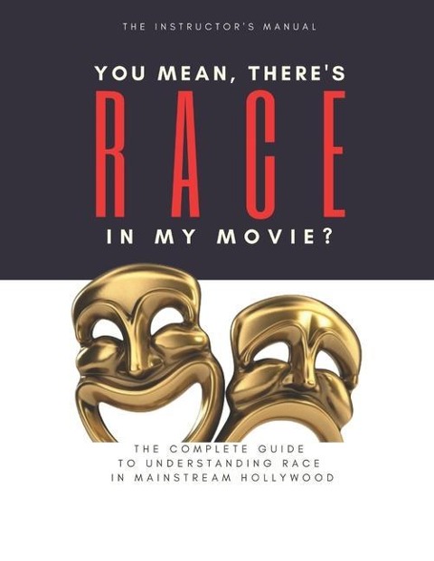 You Mean, Theres RACE in My Movie - The Instructors Manual