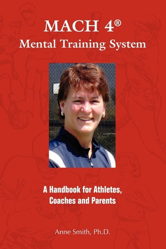 MACH 4 Mental Training SystemTM A Handbook for Athletes, Coaches, and Parents