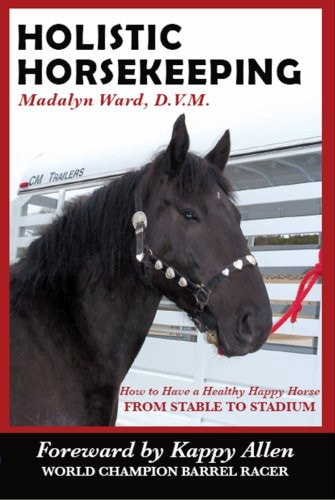 Holistic Horsekeeping How to Have a Healthy Happy Horse from Stable to Stadium