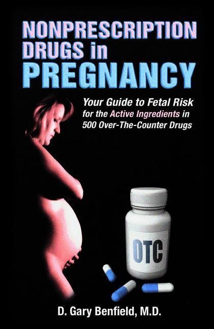 Nonprescription Drugs in Pregnancy: Your Guide to Fetal Risk for the Active Ingredients in 500 Over-The-Counter Drugs