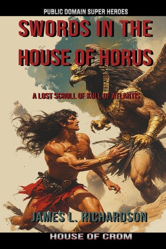 Swords In The House Of Horus: A Lost Scroll Of Kull Of Atlantis (Public Domain Super Heroes)