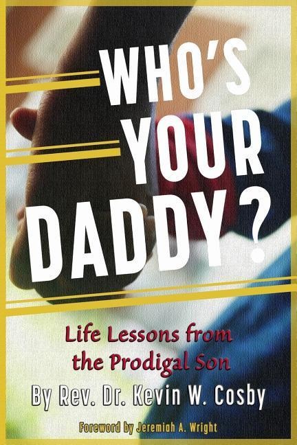 Whos Your Daddy?: Life Lessons from the Prodigal Son
