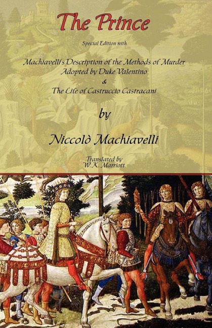 The Prince - Special Edition with Machiavellis Description of the Methods of Murder Adopted by Duke Valentino & the Life of Castruccio Castracani