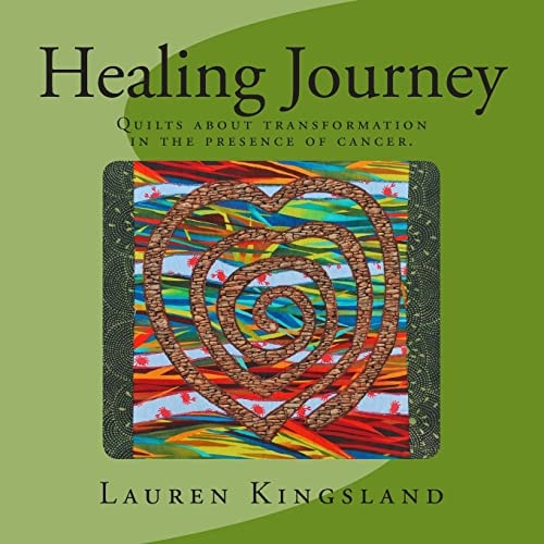 Healing Journey Quilts about Transformation in the Presence of Cancer.