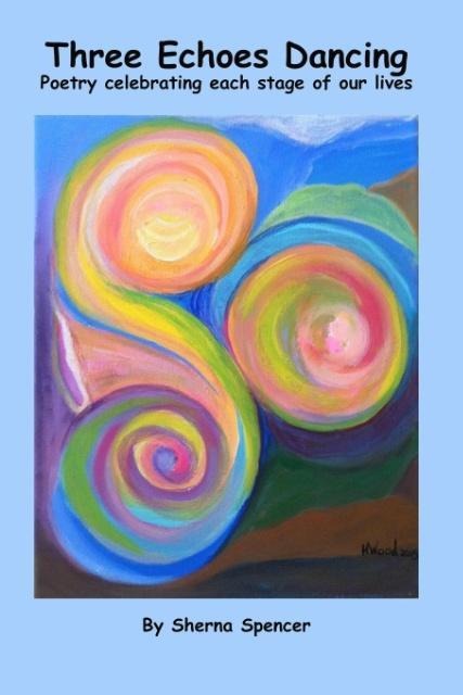 Three Echoes Dancing: Poetry celebrating each stage of our lives