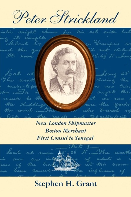 Peter Strickland: New London Shipmaster, Boston Merchant, First Consul to Senegal