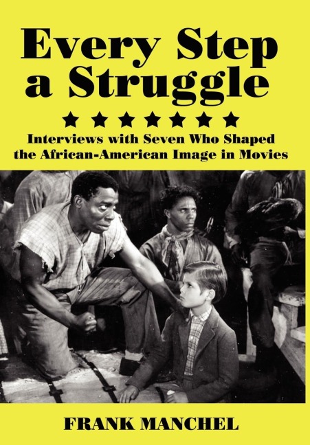 Every Step a Struggle: Interviews with Seven Who Shaped the African-American Image in Movies