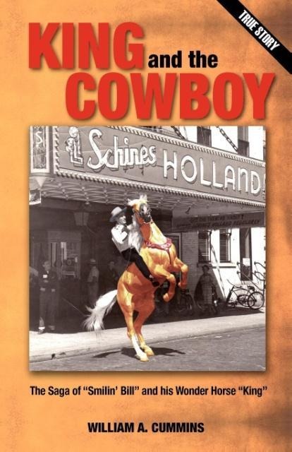 KING and the COWBOY: The Saga of Smilin Bill and his Wonder Horse King