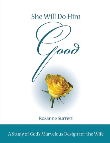 She Will Do Him Good A Study of God's Marvelous Design for the Wife