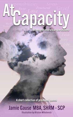At Capacity A Short Collection of Prose and Poems