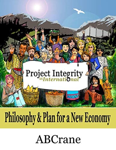 Project Integrity International Philosophy and Plan for a New Economy