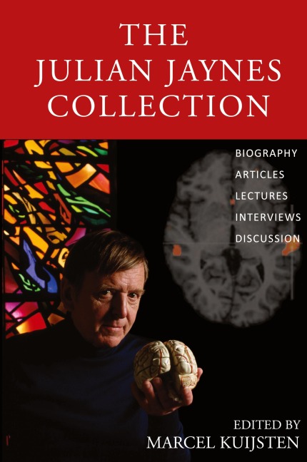 The Julian Jaynes Collection: Biography, Articles, Lectures, Interviews, Discussion