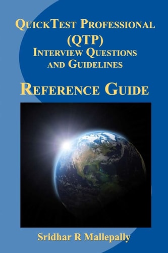 QuickTest Professional (QTP) Interview Questions and Guidelines A Quick Reference Guide to QuickTest Professional