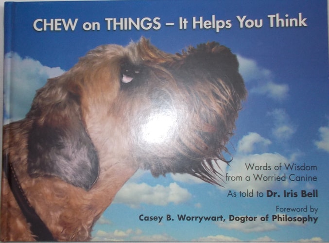 Chew on Things - It Helps You Think Words of Wisdom from a Worried Canine